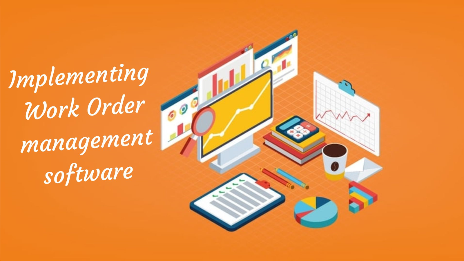 How Implementing work order management software helps your organization